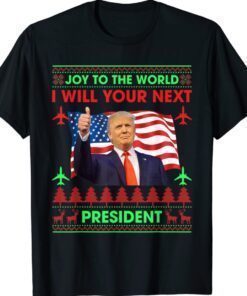 Donald Trump Joy To The World I Will Your Next President Shirt
