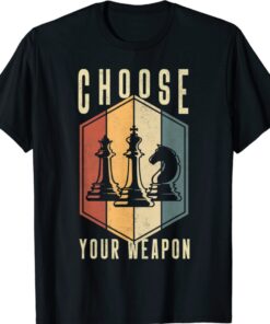 Choose Your Weapon Gag Chess Gifts Chess Players Shirt