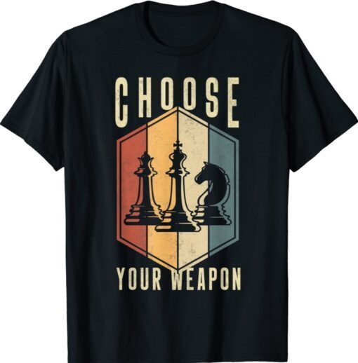 Choose Your Weapon Gag Chess Gifts Chess Players Shirt