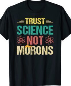 Trust Science Not Morons Science Scientific Vintage Shirt