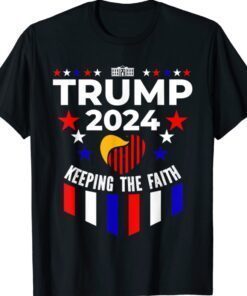 Trump 2024 Keeping The Faith Shirt