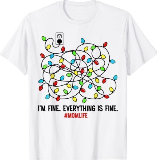 Christmas Lights I'm Fine Everything Is Fine Mom Life Shirt