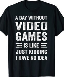 Funny A Day Without Video Games Video Gamer Gift T-Shirt