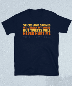 Sticks and Stones Will Break My Bones But Tweets Will Shirt