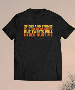 Sticks and Stones Will Break My Bones But Tweets Will Shirt