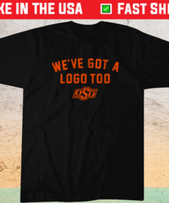 Weve Got A Logo Too Oklahoma State Shirt