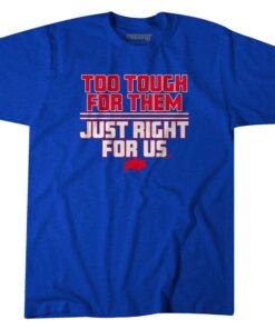 TOO TOUGH FOR THEM, JUST RIGHT FOR US TSHIRT