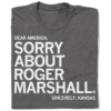 Dear America Sorry About Roger Marshall Shirt