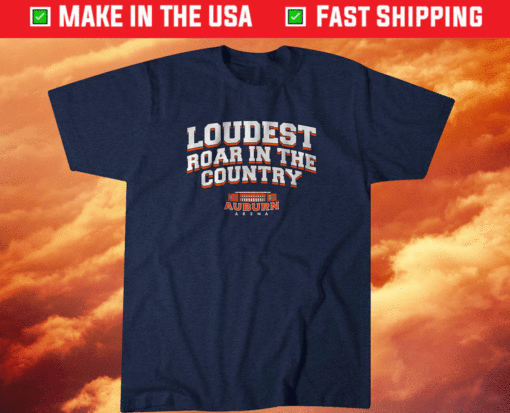 Loudest Roar in the Country Auburn Shirt