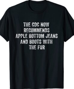 The CDC Now Recommends Apple Bottom Jeans & Boots With Fur Shirt