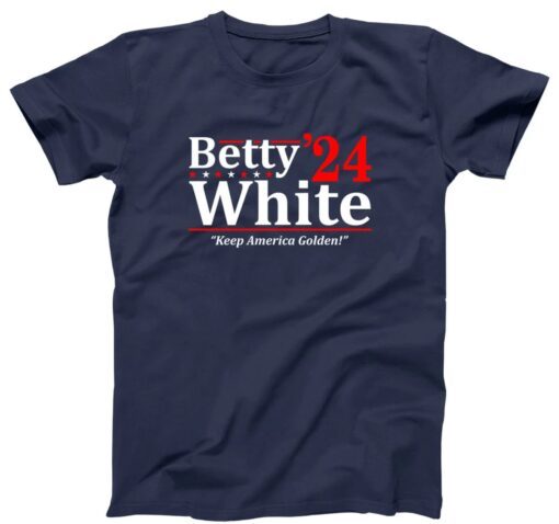 BETTY WHITE 2024 Election - for president golden girls show 80s series stay golden shirt