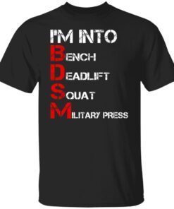 I’m Into Bench Deadlift Squat Military Press Shirt