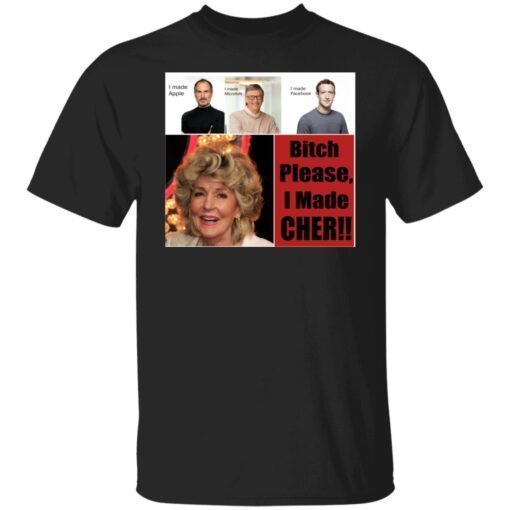 Bitch Please I Made Cher T-Shirt