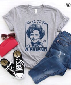 Betty White Thank You For Being a Friend Stay Golden Forever Shirt