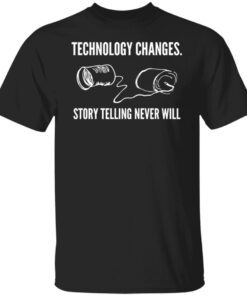 Technology Changes Story Telling Never Will Shirt
