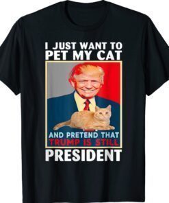 Trump 2024 Pet My Cat and Pretend Trump is Still President Shirt