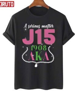 A Serious Matter J15 1908 Founders Day Aka Alpha Kappa Alpha Shirt