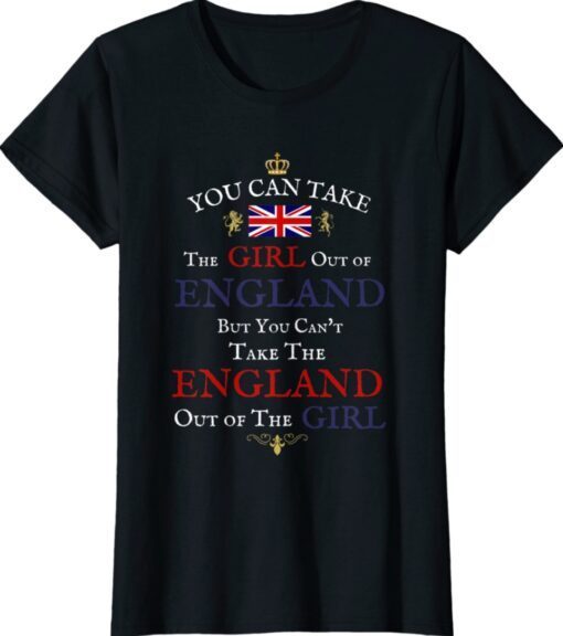 YOU CAN TAKE THE GIRL OUT OF ENGLAND WOMEN'S FUNNY BRITS Shirt