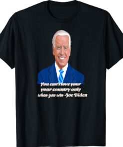 You Can't Love Your Country Only When You Win - Joe Biden Shirt