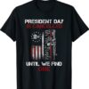 We The People President Day Is Canceled Until We Find One Shirt