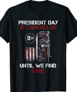 We The People President Day Is Canceled Until We Find One Shirt