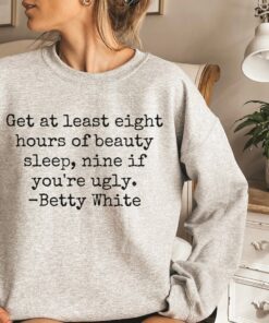 Betty White RIP Betty White Nine If You're Ugly Shirt