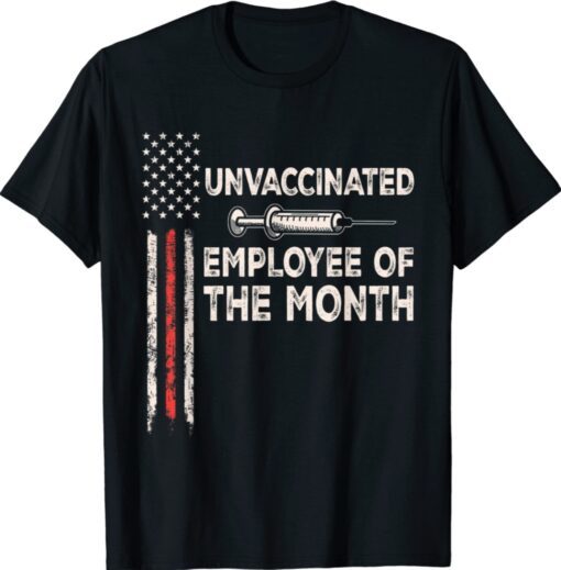 Unvaccinated Employee Of The Month US Flag Shirt