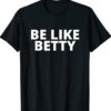 Be Like Betty Inspirational Design Shirt