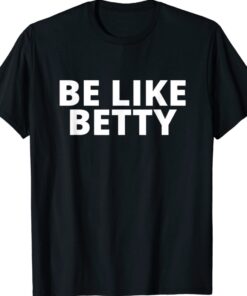 Be Like Betty Inspirational Design Shirt