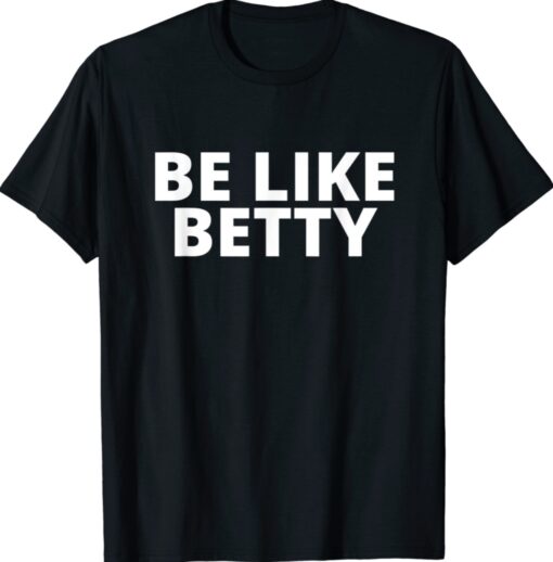 Be Like Betty Inspirational Design Shirt