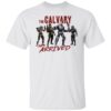 The Cavalry Has Arrived Shirt