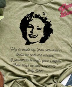 Betty White Funny Betty White Quote Shirt Grow a Vagina Quote Betty White Fan Gift