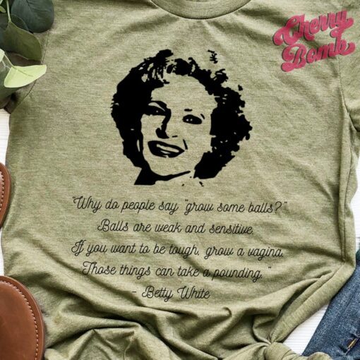 Betty White Funny Betty White Quote Shirt Grow a Vagina Quote Betty White Fan Gift