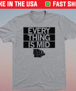 The Midwest Everything is Mid Shirt