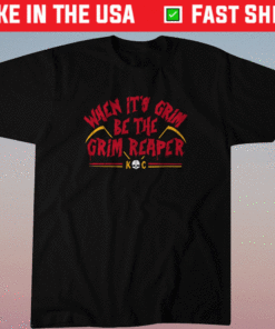 When Its Grim Be the Grim Reaper KC Shirt