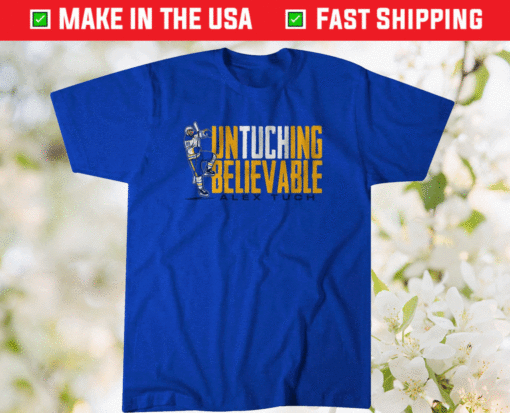 Alex Tuch UnTUCHing Believable Shirt