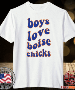 Boys Love Boise Chicks Shirt