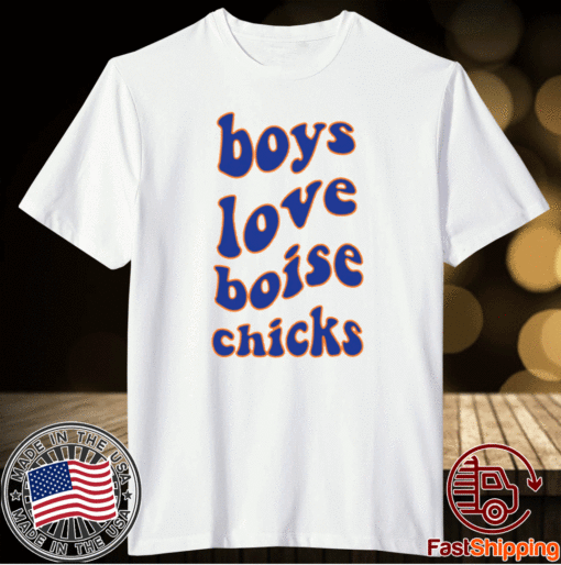 Boys Love Boise Chicks Shirt