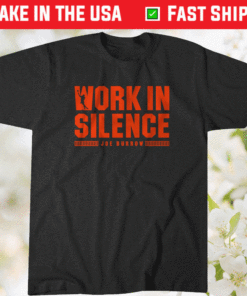 Joe Burrow Work In Silence Shirt