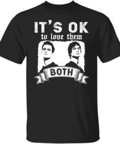 Vampire Diaries It’s Okay To Love Them Both Shirt