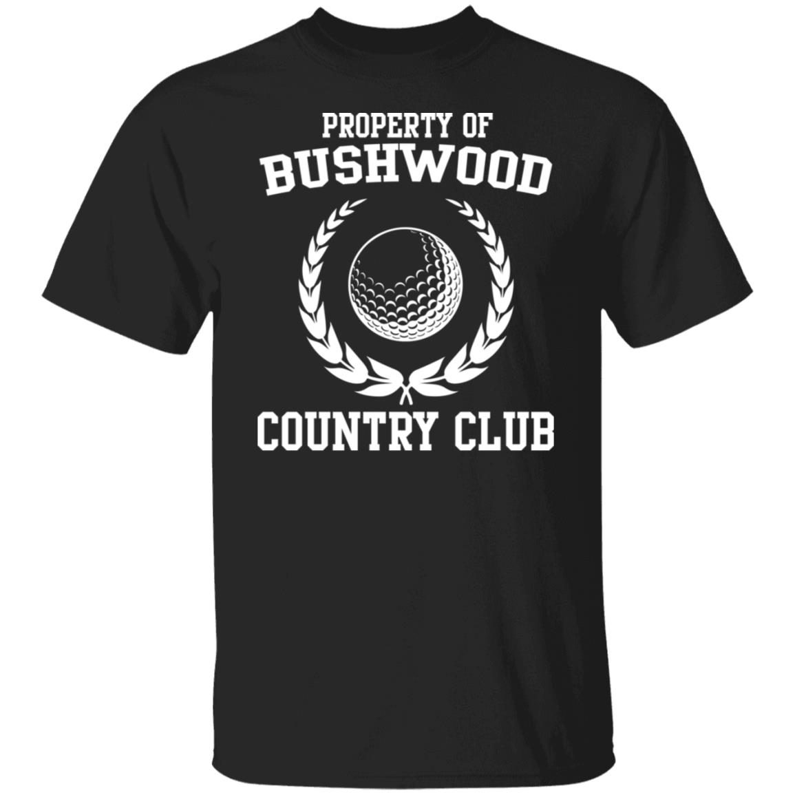 Property Of Bushwood Country Club Shirt - ShirtsMango Office