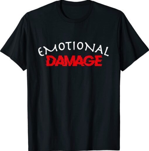 Funny Emotional Damage Meme Shirt