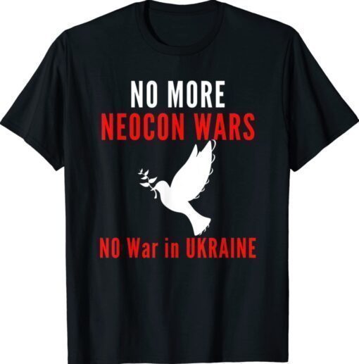 No More Neocon Wars No War In Ukraine Support Ukraine T-Shirt