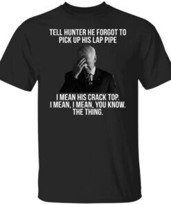 Biden Tell Hunter He Forgot To Pick Up His Lap Pipe Shirt