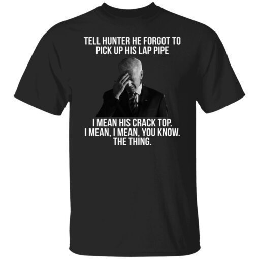 Biden Tell Hunter He Forgot To Pick Up His Lap Pipe Shirt