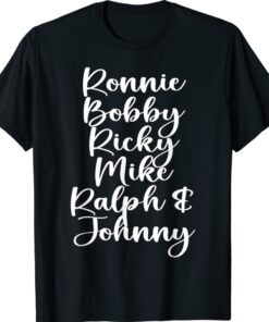 Ronnie Bobby Ricky Mike Ralph and Johnny Shirt