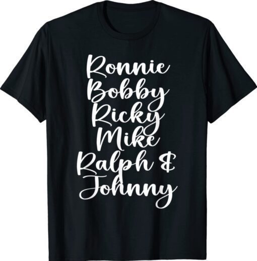 Ronnie Bobby Ricky Mike Ralph and Johnny Shirt