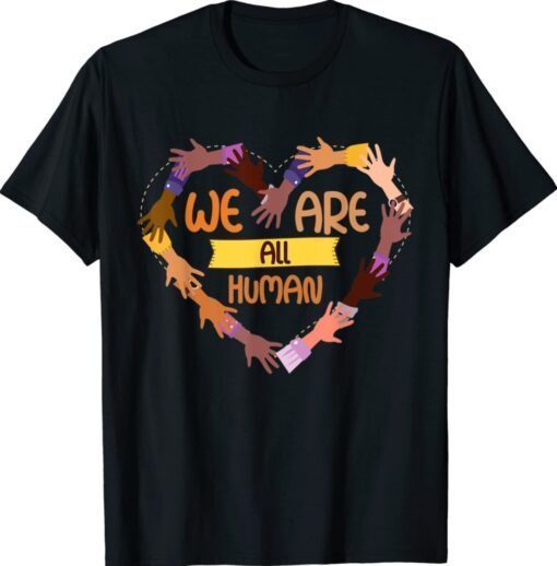 Black Is Beautiful Black History Month We Are All Human Shirt