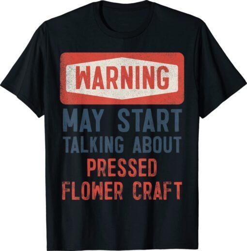 Warning May Start Talking About Pressed flower craft T-Shirt