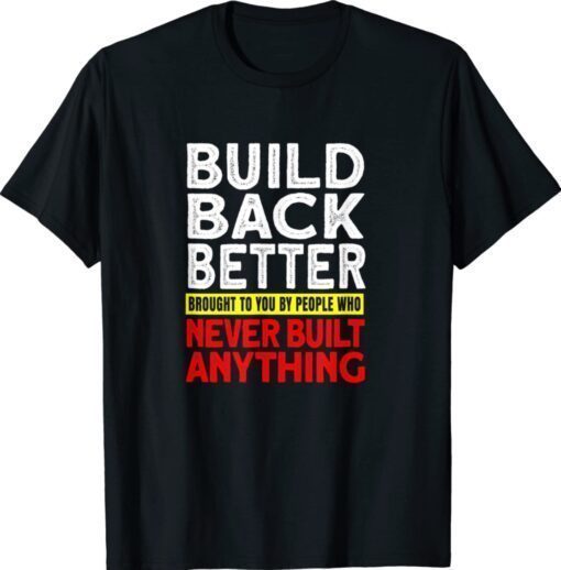 2022 Election Democrat Gag Antilberal Build Back Better Shirt
